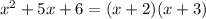 x {}^{2} + 5x + 6 = (x + 2)(x + 3)