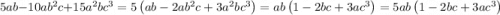 5ab - 10ab {}^{2} c + 15a {}^{2} bc {}^{3} =5\left(ab-2ab^{2}c+3a^{2}bc^{3}\right) =ab\left(1-2bc+3ac^{3}\right) =5ab\left(1-2bc+3ac^{3}\right)