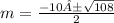 m = \frac{ - 10 ± \sqrt{108} }{2}