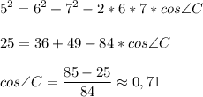 \displaystyle 5^2=6^2+7^2-2*6*7*cos\angle{C}\\\\25=36+49-84*cos\angle{C}\\\\cos\angle{C}=\frac{85-25}{84}\approx 0,71