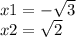 x1=- \sqrt{3}\\x2=\sqrt{2}