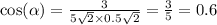 \cos( \alpha ) = \frac{3}{5 \sqrt{2} \times 0.5 \sqrt{2} } = \frac{3}{5} = 0.6