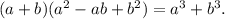 (a+b)(a^2-ab+b^2)=a^3+b^3.