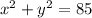 {x}^{2} + {y}^{2} = 85