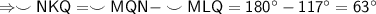 \sf \Rightarrow \smile NKQ = \smile MQN - \smile MLQ = 180^{\circ} - 117^{\circ} = 63^{\circ}