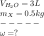 V_{H_2O}=3L\\m_X=0.5kg\\ -----\\ \omega =?