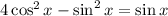 4\cos ^2x-\sin^2x=\sin x