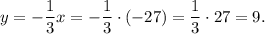 y=- \dfrac 13 x=-\dfrac 13 \cdot (-27)=\dfrac{1}{3} \cdot 27=9.