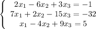 \left\{\begin{array}{ccc}2x_1-6x_2+3x_3=-1\\7x_1+2x_2-15x_3=-32\\x_1-4x_2+9x_3=5\end{array}\right