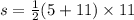 s = \frac{1}{2}(5 + 11) \times 11