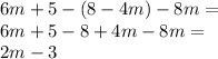 6m + 5 - (8 - 4m) - 8m = \\ 6m + 5 - 8 + 4m - 8m = \\ 2m - 3