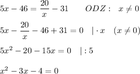 5x-46=\dfrac{20}x-31\qquad ODZ: \ \ x\ne0\\\\5x-\dfrac{20}x-46+31=0\quad|\cdot x\ \ \ (x\ne0)\\\\5x^2-20-15x=0\quad|:5\\\\x^2-3x-4=0