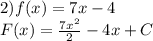 2) f(x)=7x-4\\F(x)=\frac{7x^{2}}{2}-4x+C\\