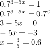 0.7 {}^{3 - 5x} = 1 \\ 0.7 {}^{3 - 5x} = 0.7 {}^{0} \\ 3 - 5x = 0 \\ - 5x = - 3 \\ x = \frac{3}{5} = 0.6