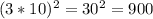 (3*10)^2=30^2=900