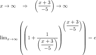 x\rightarrow\infty\ \ \ \Rightarrow\ \ \ \left(\dfrac{x+3}{-5}\right)\rightarrow\infty\\\\\\\lim_{x \to \infty} \left(\left(1+\dfrac1{\left(\dfrac{x+3}{-5}\right)}\right)^{\left(\dfrac{x+3}{-5}\right)}\right)=e