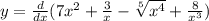 y = \frac{d}{dx} (7x {}^{2} + \frac{3}{ {x}^{} } - \sqrt[5]{x {}^{4} } + \frac{8}{x {}^{3} } )