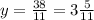 y = \frac{38}{11} = 3\frac{5}{11}