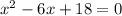 x^2-6x+18=0