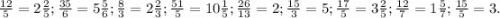 \frac{12}{5} =2\frac{2}{5} ;\frac{35}{6}=5\frac{5}{6} ;\frac{8}{3}=2\frac{2}{3} ;\frac{51}{5}=10\frac{1}{5} ;\frac{26}{13}=2 ;\frac{15}{3}=5 ;\frac{17}{5}=3\frac{2}{5} ;\frac{12}{7}=1\frac{5}{7} ;\frac{15}{5}=3 .