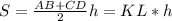 S=\frac{AB+CD}{2}h=KL*h