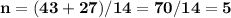 \bf\\n=(43+27)/14=70/14=5