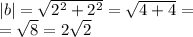 |b| = \sqrt{ {2}^{2} + {2}^{2} } = \sqrt{4 + 4} = \\ = \sqrt{8} = 2 \sqrt{2}