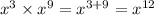 x {}^{3} \times x {}^{9} = x {}^{3 + 9} = x {}^{12}