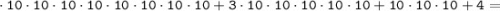 \tt \cdot 10 \cdot10 \cdot10 \cdot10 \cdot10 \cdot10 \cdot10 \cdot10 + 3 \cdot 10 \cdot10 \cdot10 \cdot 10 \cdot 10 + 10 \cdot 10 \cdot 10 + 4 =