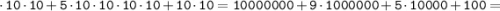 \tt \cdot 10 \cdot 10 +5 \cdot 10 \cdot 10 \cdot 10\cdot 10 + 10 \cdot 10= 10000000 + 9 \cdot 1000000 + 5 \cdot 10000 + 100 =