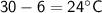 \sf 30 - 6 = 24^{\circ}C