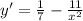 y'=\frac{1}{7}-\frac{11}{x^2}