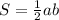 S =\frac{1}{2} ab