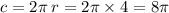 c = 2\pi \: r = 2\pi \times 4 = 8\pi