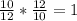 \frac{10}{12} *\frac{12}{10} =1