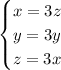 \begin{cases} x=3z \\ y=3y \\ z=3x \end{cases}