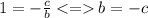 1= -\frac{c}{b}\:{}\: b=-c