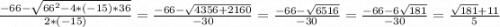 \frac{-66 - \sqrt{66^{2}-4*(-15)*36 } }{2 * (-15)} = \frac{-66 - \sqrt{4356+2160} }{-30} = \frac{-66-\sqrt{6516} }{-30} = \frac{-66-6\sqrt{181} }{-30} = \frac{\sqrt{181}+11 }{5}