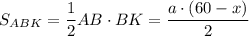 S_{ABK}=\dfrac{1}{2}AB\cdot BK=\dfrac{a\cdot (60-x)}{2}