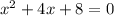 {x}^{2} + 4x + 8 = 0