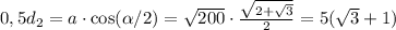 0,5d_2=a \cdot \cos(\alpha/2)=\sqrt{200} \cdot \frac{\sqrt{2+\sqrt{3} }}{2} =5(\sqrt{3}+1)