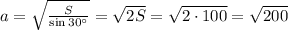 a=\sqrt{\frac{S}{\sin {30^\circ}} }=\sqrt{2S}=\sqrt{2 \cdot 100}=\sqrt{200}