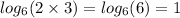 log_{6}(2 \times 3) = log_{6}(6) = 1