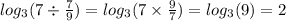 log_{3}(7 \div \frac{7}{9} ) = log_{3}(7 \times \frac{9}{7} ) = log_{3}(9) = 2