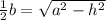 \frac{1}{2} b=\sqrt{a^{2} -h^{2} }
