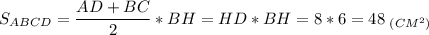 \displaystyle S_{ABCD}=\frac{AD+BC}{2}*BH=HD*BH=8*6=48\;_{(CM^2)}