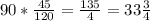 90*\frac{45}{120}=\frac{135}{4}=33\frac{3}{4}