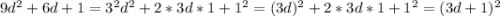 9d^2+6d+1=3^2d^2+2*3d*1+1^2=(3d)^2+2*3d*1+1^2=(3d+1)^2