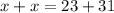 x+x=23+31