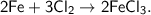 \sf 2Fe + 3Cl_2 \to 2FeCl_3.